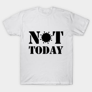 NOT TODAY! T-Shirt